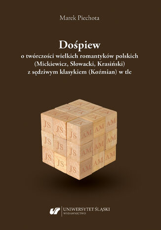 Dośpiew o twórczości wielkich romantyków polskich (Mickiewicz, Słowacki, Krasiński) z sędziwym klasykiem (Koźmian) w tle Marek Piechota - okladka książki