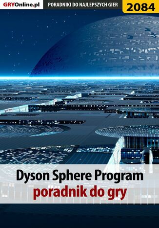 Dyson Sphere Program. Poradnik do gry Agnieszka "aadamus" Adamus - okladka książki