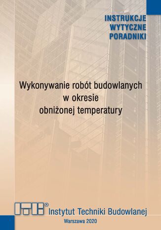 Wykonywanie robót budowlanych w okresie obniżonej temperatury Praca zbiorowa pod kierunkiem dr. inż. Romana Gajownika - okladka książki