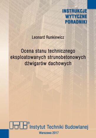 Ocena stanu technicznego eksploatowanych strunobetonowych dźwigarów dachowych Leonard Runkiewicz - okladka książki