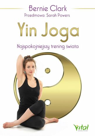 Yin Joga. Najspokojniejszy trening świata Bernie Clark - okladka książki