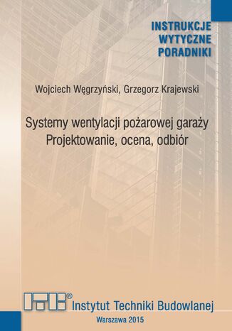 Systemy wentylacji pożarowej garaży. Projektowanie, ocena, odbiór Wojciech Węgrzyński, Grzegorz Krajewski - okladka książki