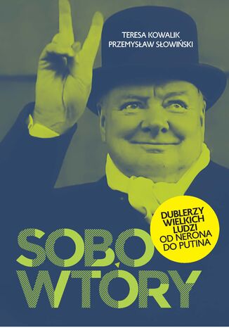 Sobowtóry. Dublerzy wielkich ludzi. Od Nerona do Putina Przemysław Słowiński, Teresa Kowalik - okladka książki