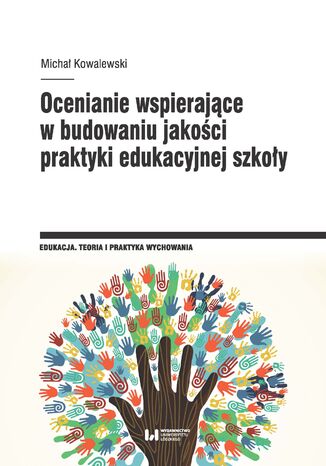 Ocenianie wspierające w budowaniu jakości praktyki edukacyjnej szkoły Michał Kowalewski - okladka książki