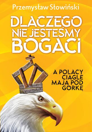 Dlaczego nie jesteśmy bogaci Przemysław Słowiński - okladka książki