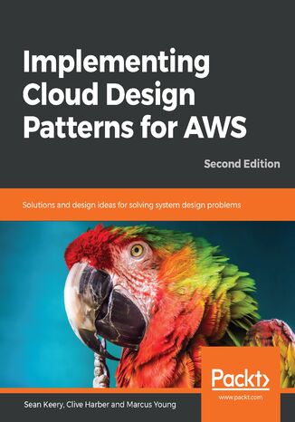 Implementing Cloud Design Patterns for AWS. Solutions and design ideas for solving system design problems - Second Edition Sean Keery, Clive Harber, Marcus Young - okladka książki