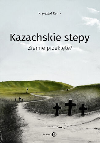 Kazachskie stepy. Ziemie przeklęte? Krzysztof Renik - okladka książki