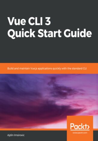 Vue CLI 3 Quick Start Guide. Build and maintain Vue.js applications quickly with the standard CLI Ajdin Imsirovic - okladka książki