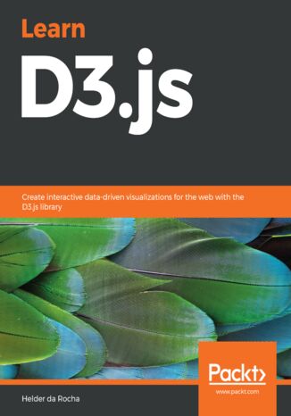 Learn D3.js. Create interactive data-driven visualizations for the web with the D3.js library Helder da Rocha - okladka książki