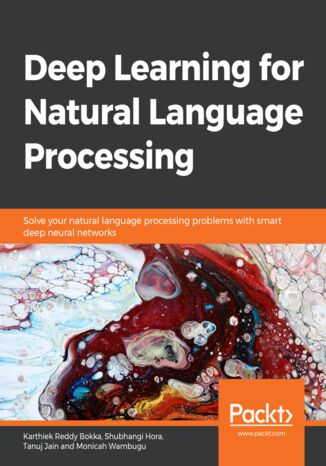 Deep Learning for Natural Language Processing. Solve your natural language processing problems with smart deep neural networks Karthiek Reddy Bokka, Shubhangi Hora, Tanuj Jain, Monicah Wambugu - okladka książki
