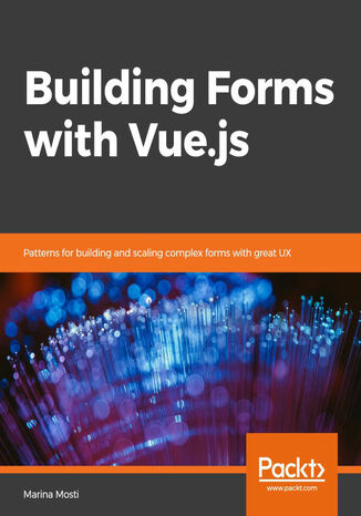 Building Forms with Vue.js. Patterns for building and scaling complex forms with great UX Marina Mosti - okladka książki