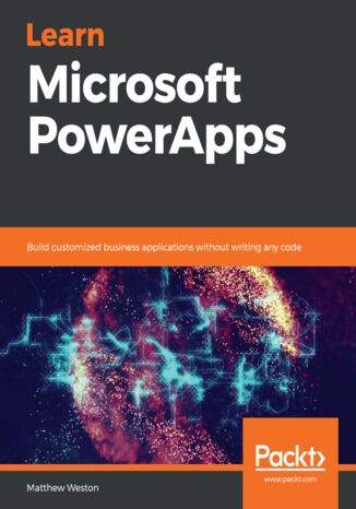 Learn Microsoft PowerApps. Build customized business applications without writing any code Matthew Weston - okladka książki
