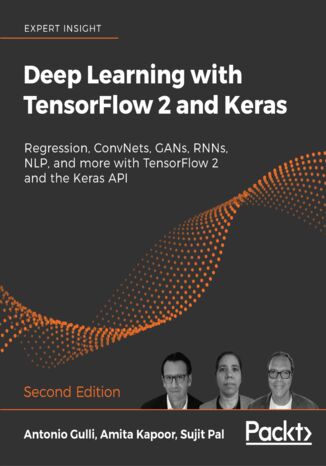 Deep Learning with TensorFlow 2 and Keras. Regression, ConvNets, GANs, RNNs, NLP, and more with TensorFlow 2 and the Keras API - Second Edition Antonio Gulli, Amita Kapoor, Sujit Pal - okladka książki