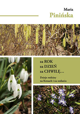 Za rok, za dzień, za chwilę... Dzieje rodziny na Kresach i na zesłaniu Maria Pinińska - okladka książki