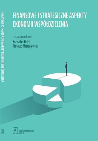 Finansowe i strategiczne aspekty ekonomii współdzielenia Krzysztof Firlej, Mateusz Mierzejewski - okladka książki