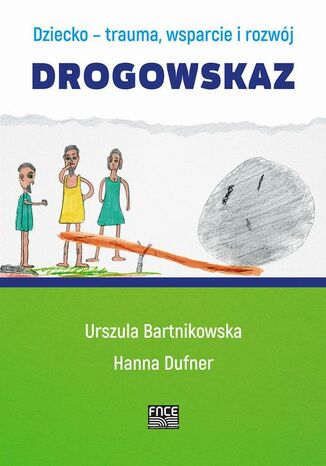 Dziecko- trauma, wsparcie i rozwój. Drogowskaz Urszula Bartnikowska, Hanna Dufner - okladka książki