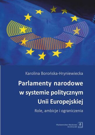 Parlamenty narodowe w systemie politycznym Unii Europejskiej Karolina Borońska-Hryniewiecka - okladka książki