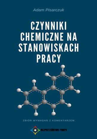 Czynniki chemiczne na stanowiskach pracy. Zbiór wymagań z komentarzem Adam Pisarczuk - okladka książki