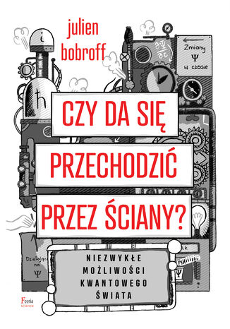 Czy da się przechodzić przez ściany?. Niezwykłe możliwości kwantowego świata Julien Bobroff - okladka książki