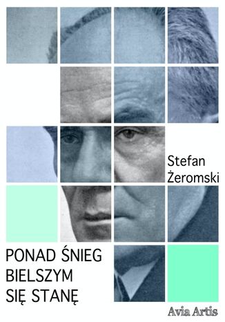 Ponad śnieg bielszym się stanę Stefan Żeromski - okladka książki