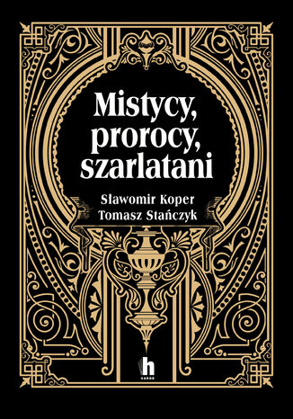 Mistycy, prorocy, szarlatani Sławomir Koper, Tomasz Stanczyk - okladka książki