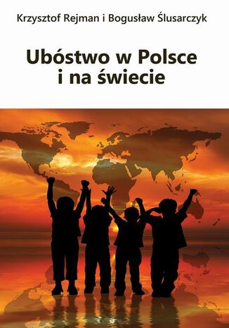 Ubóstwo w Polsce i na świecie Krzysztof Rejman, Bogusław Ślusarczyk - okladka książki