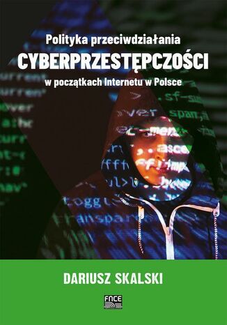 Polityka przeciwdziałania cyberprzestępczości w początkach Internetu w Polsce Dariusz Skalski - okladka książki