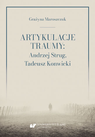 Artykulacje traumy: Andrzej Strug, Tadeusz Konwicki Grażyna Maroszczuk - okladka książki