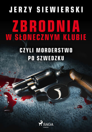 Zbrodnia w Słonecznym Klubie, czyli morderstwo po szwedzku Jerzy Siewierski - okladka książki