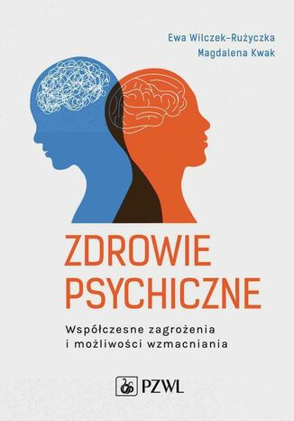 Zdrowie psychiczne. Współczesne zagrożenia i możliwości wzmacniania Ewa Wilczek-Rużyczka, Magdalena Kwak - okladka książki