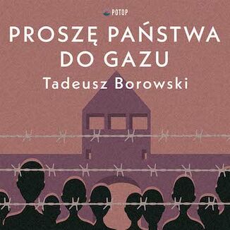 Proszę państwa do gazu Tadeusz Borowski - okladka książki