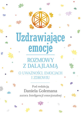 Uzdrawiające emocje. Rozmowy z Dalajlamą o uważności, emocjach i zdrowiu Daniel Goleman - okladka książki