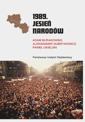 1989. Jesień Narodów Adam Burakowski, Aleksander Gubrynowicz, Paweł Ukielski - okladka książki