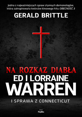 Nawiedzenia i opętania. Na rozkaz diabła. Ed i Lorraine Warren i sprawa z Connecticut Gerald Brittle - okladka książki