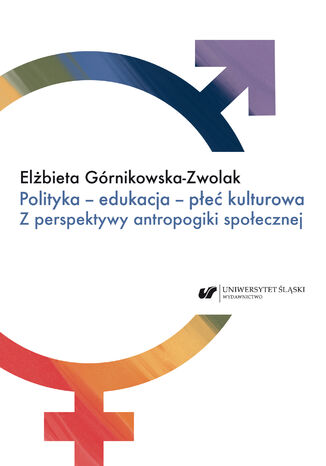 Polityka - edukacja - płeć kulturowa. Z perspektywy antropogiki społecznej Elżbieta Górnikowska-Zwolak - okladka książki