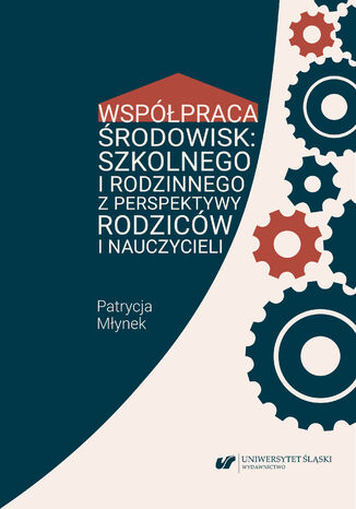 Współpraca środowisk: szkolnego i rodzinnego z perspektywy rodziców i nauczycieli Patrycja Młynek - okladka książki