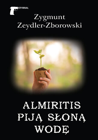 Kryminał. Almiritis piją słoną wodę Zygmunt Zeydler-Zborowski - okladka książki