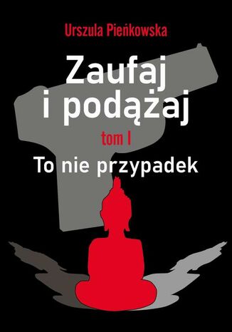 Zaufaj i podążaj. Tm I To nie przypadek Urszula Pieńkowska - okladka książki