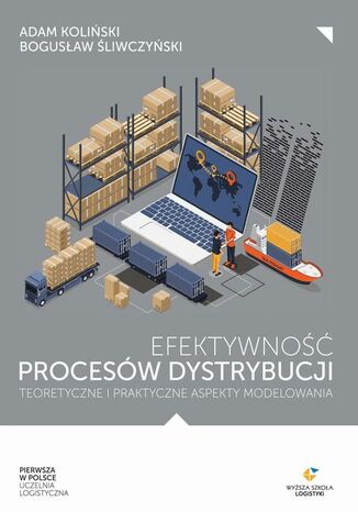 Efektywność procesów dystrybucji  teoretyczne i praktyczne aspekty modelowania Bogusław Śliwczyński, Adam Koliński - okladka książki