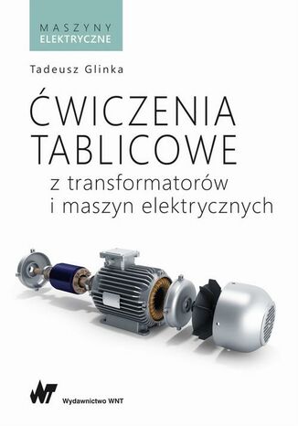 Ćwiczenia tablicowe z transformatorów i maszyn elektrycznych Tadeusz Glinka - okladka książki