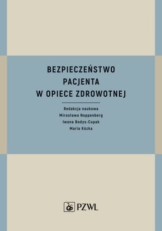 Bezpieczeństwo pacjenta w opiece zdrowotnej Maria Kózka, Mirosława Noppenberg, Iwona Bodys-Cupak - okladka książki