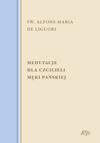 Medytacje dla czcicieli męki Pańskiej św. Alfons Maria de Liguori - okladka książki