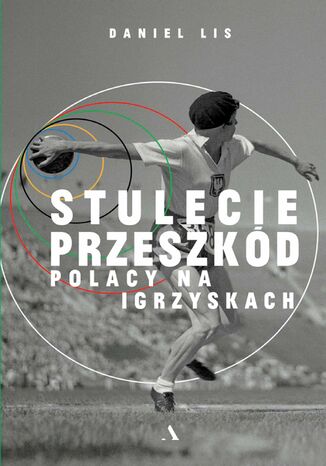 Stulecie przeszkód Polacy na igrzyskach Daniel Lis - okladka książki