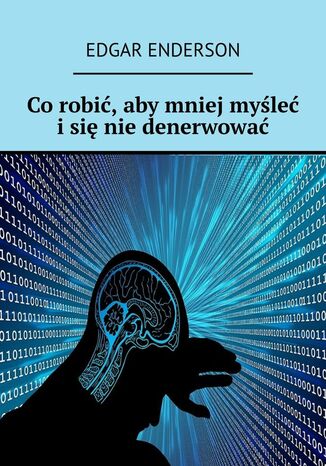 Co robić, aby mniej myśleć i się nie denerwować Edgar Enderson - okladka książki