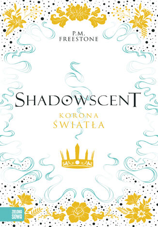 Shadowscent. Korona światła P.M. Freestone - okladka książki