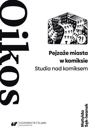 Pejzaże miasta w komiksie. Studia nad komiksem Matylda Sęk-Iwanek - okladka książki