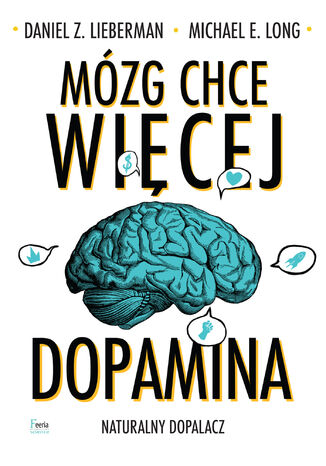 Mózg chce więcej. Dopamina. Naturalny dopalacz Daniel Z. Lieberman, Michael E. Long - okladka książki