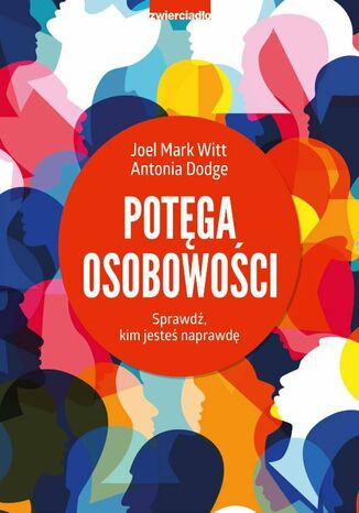 Potęga osobowości. Sprawdź, kim jesteś naprawdę Antonia Dodge, Joel Mark Witt - okladka książki