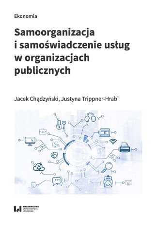 Samoorganizacja i samoświadczenie usług w organizacjach publicznych Jacek Chądzyński, Justyna Trippner-Hrabi - okladka książki