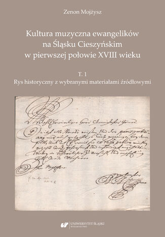 Kultura muzyczna ewangelików na Śląsku Cieszyńskim w pierwszej połowie XVIII wieku. T. 1: Rys historyczny z wybranymi materiałami źródłowymi Zenon Mojżysz - okladka książki